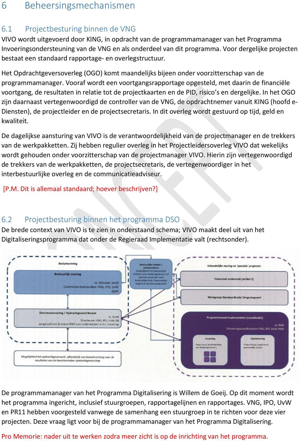 Voor dergelijke projecten bestaat een standaard rapportage- en overlegstructuur. Het Opdrachtgeversoverleg (OGO) komt maandelijks bijeen onder voorzitterschap van de programmamanager.