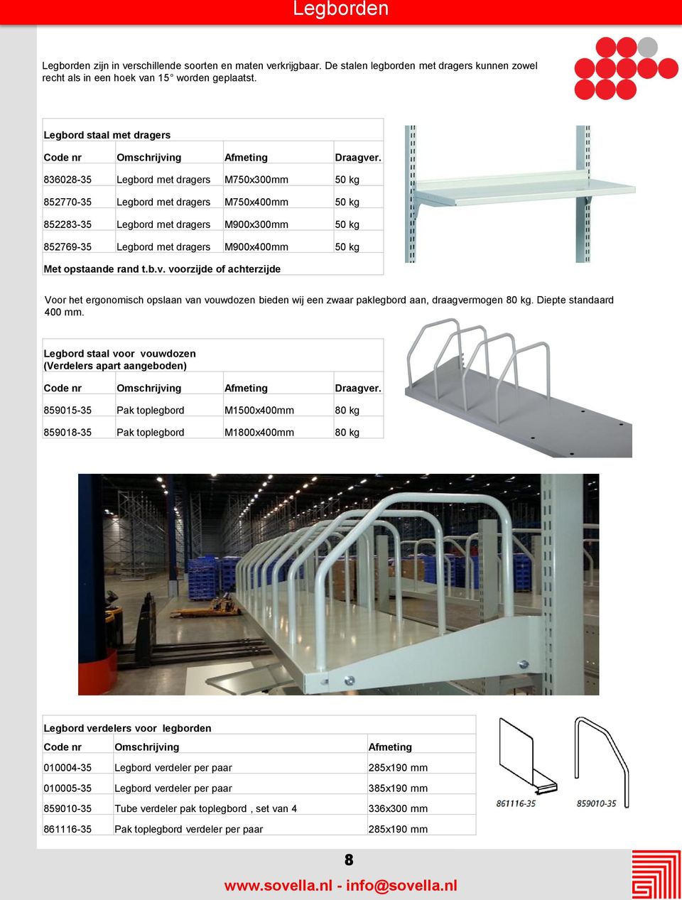 836028-35 Legbord met dragers M750x300mm 50 kg 852770-35 Legbord met dragers M750x400mm 50 kg 852283-35 Legbord met dragers M900x300mm 50 kg 852769-35 Legbord met dragers M900x400mm 50 kg Met