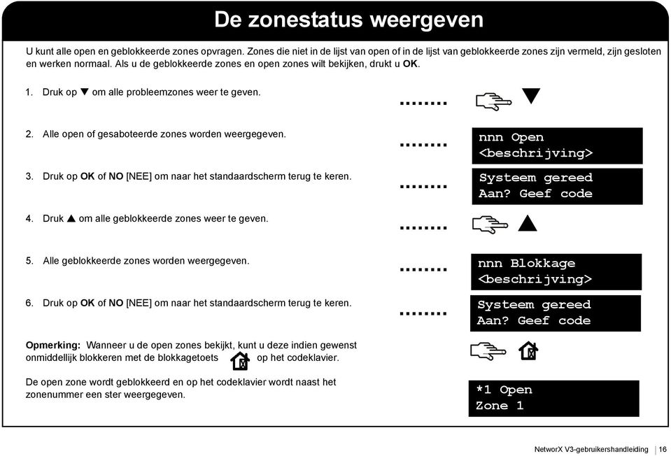 Druk op of NO [NEE] om naar het standaardscherm terug te keren. 4. Druk om alle geblokkeerde zones weer te geven. 5. Alle geblokkeerde zones worden weergegeven. 6.