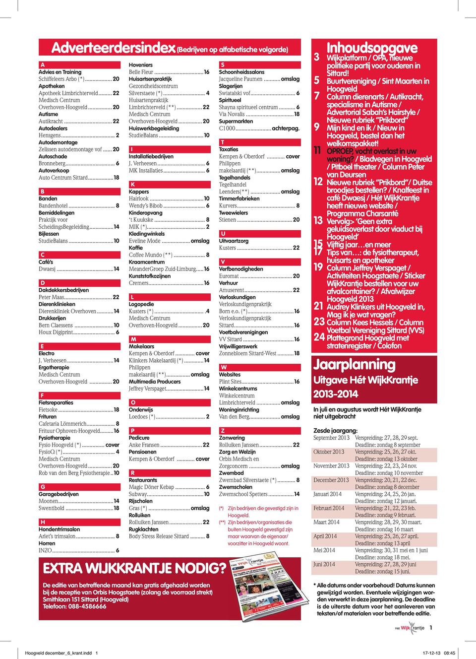 .. 8 Bemiddelingen Praktijk voor ScheidingsBegeleiding...14 Bijlessen StudieBalans...10 C Café s Dwaesj...14 D Dakdekkersbedrijven Peter Maas... 22 Dierenklinieken Dierenkliniek Overhoven.