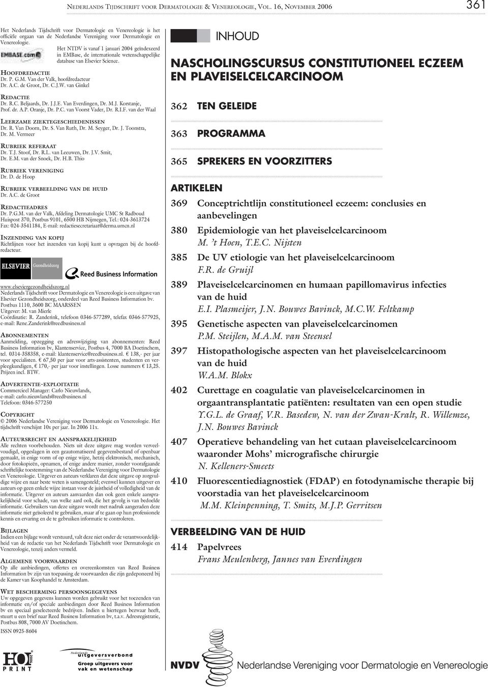 Het NTDV is vanaf 1 januari 2004 geïndexeerd in EMBase, de internationale wetenschappelijke database van Elsevier Science. HOOFDREDACTIE Dr. P. G.M. Van der Valk, hoofdredacteur Dr. A.C. de Groot, Dr.