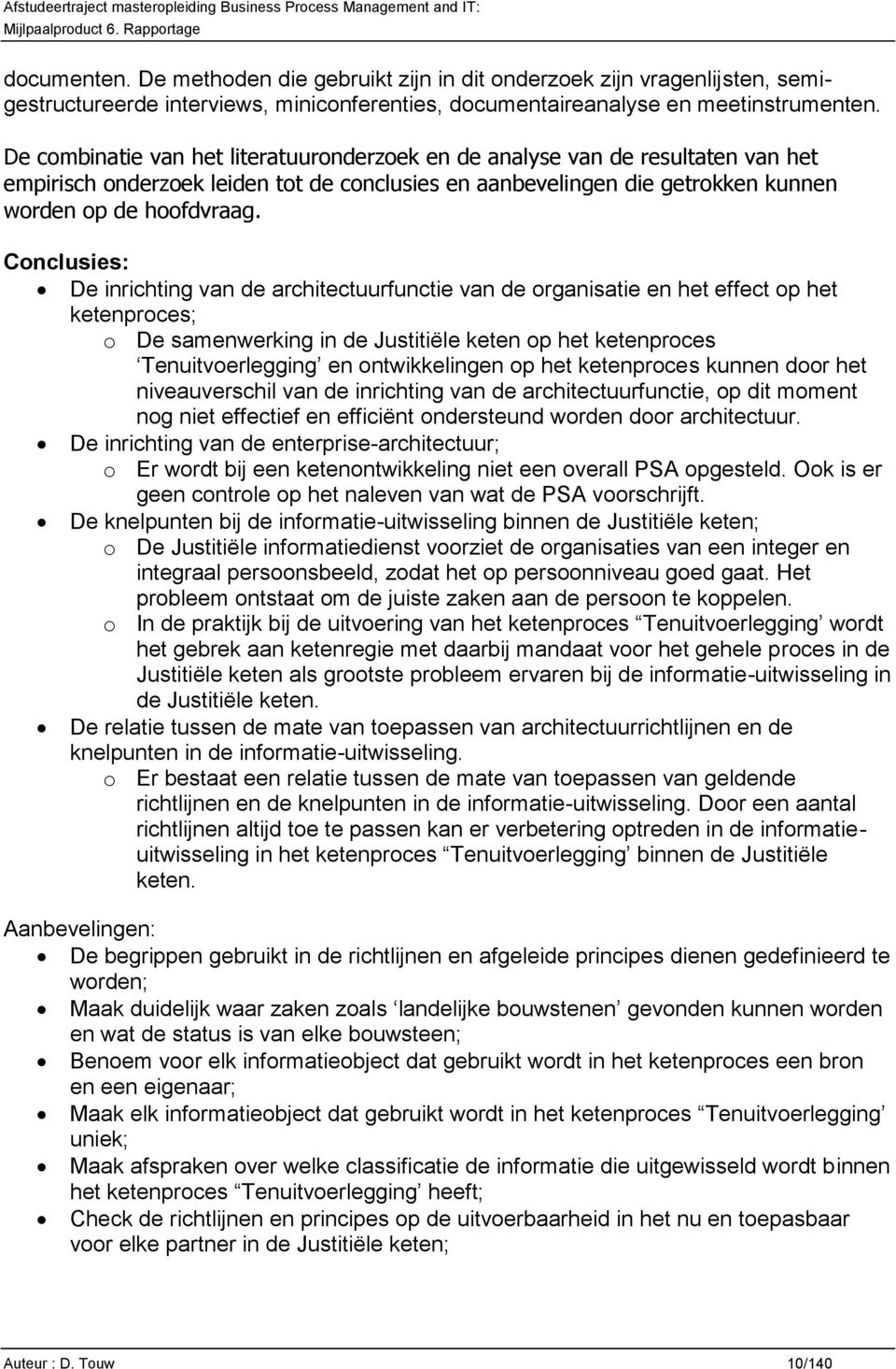 Conclusies: De inrichting van de architectuurfunctie van de organisatie en het effect op het ketenproces; o De samenwerking in de Justitiële keten op het ketenproces Tenuitvoerlegging en