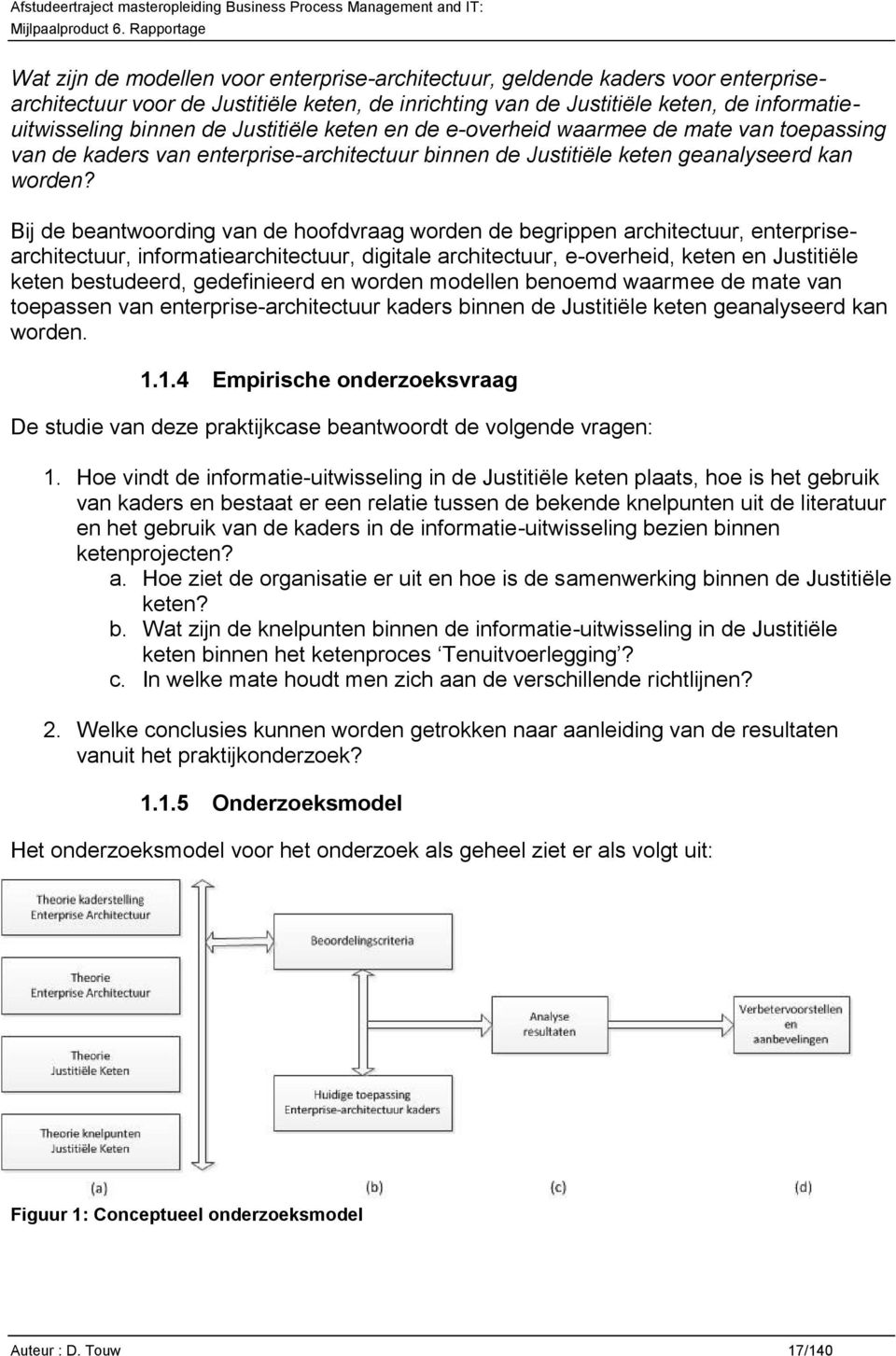 Bij de beantwoording van de hoofdvraag worden de begrippen architectuur, enterprisearchitectuur, informatiearchitectuur, digitale architectuur, e-overheid, keten en Justitiële keten bestudeerd,