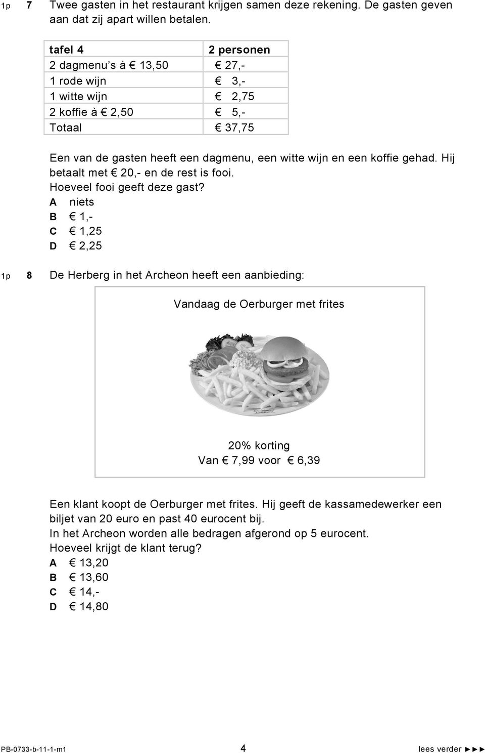 Hij betaalt met 20,- en de rest is fooi. Hoeveel fooi geeft deze gast?