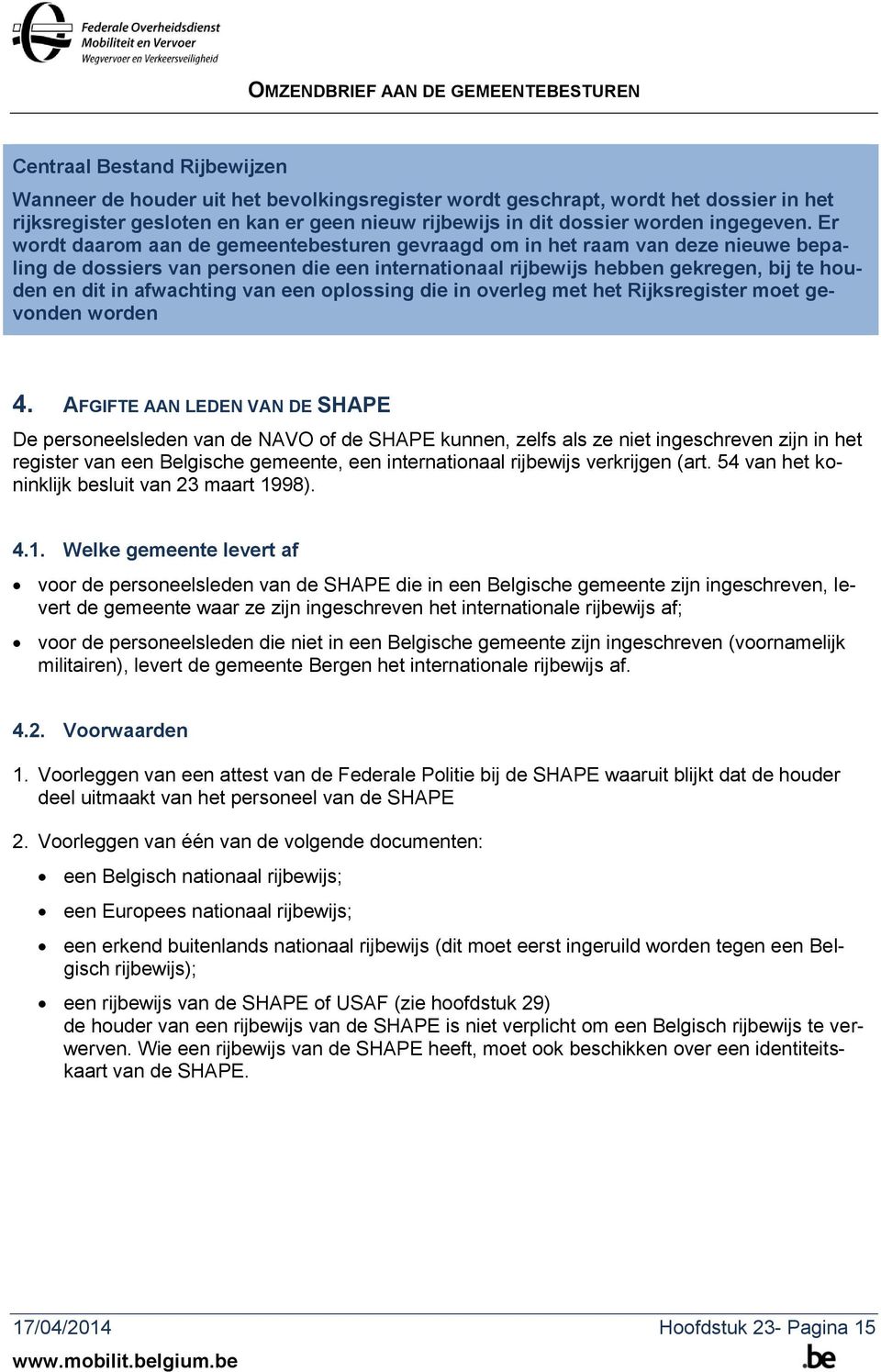 Er wordt daarom aan de gemeentebesturen gevraagd om in het raam van deze nieuwe bepaling de dossiers van personen die een internationaal rijbewijs hebben gekregen, bij te houden en dit in afwachting