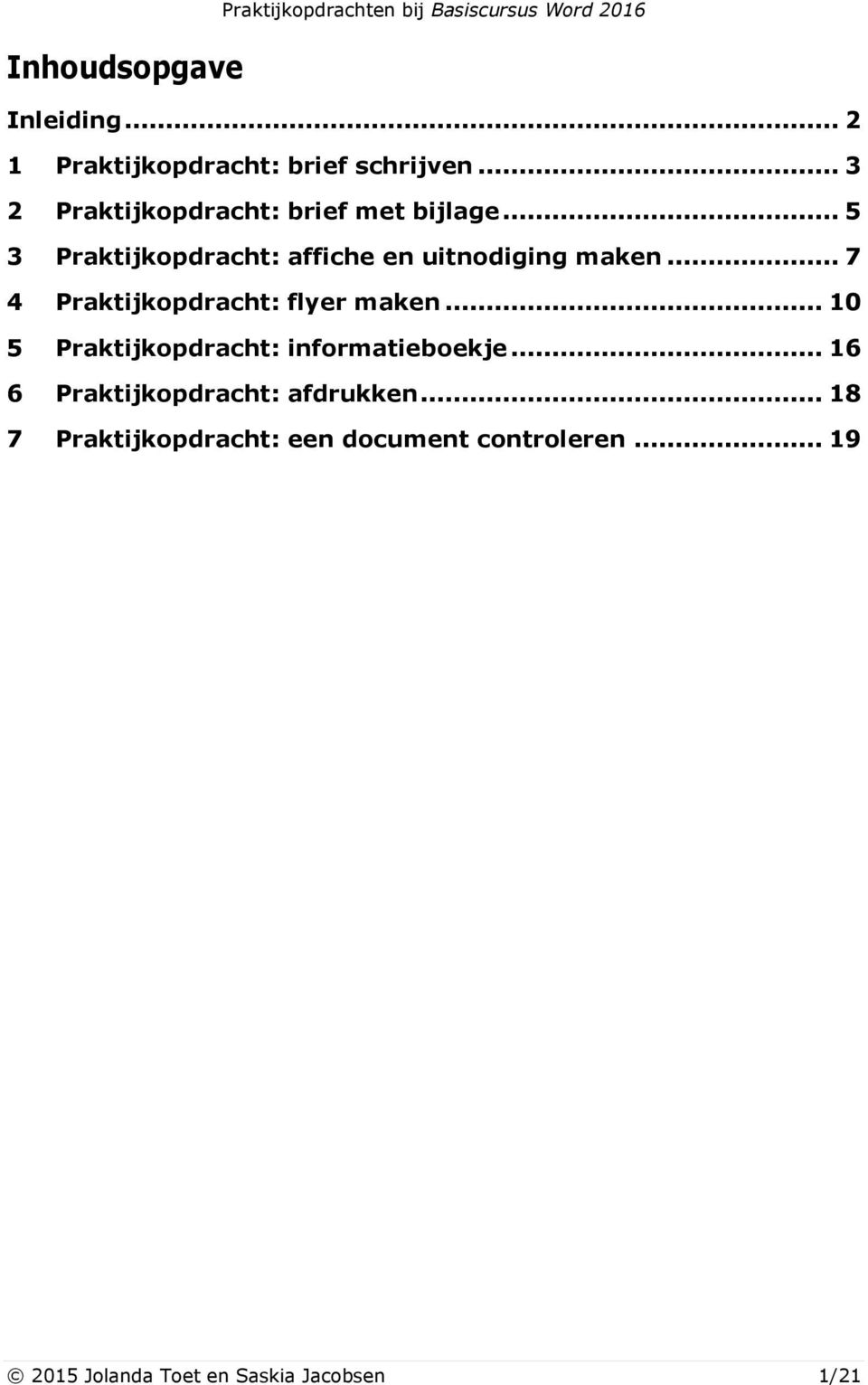 .. 5 3 Praktijkopdracht: affiche en uitnodiging maken... 7 4 Praktijkopdracht: flyer maken.