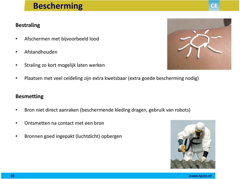 bescherming nodig) Besmetting Bron niet direct aanraken (beschermende kleding dragen,