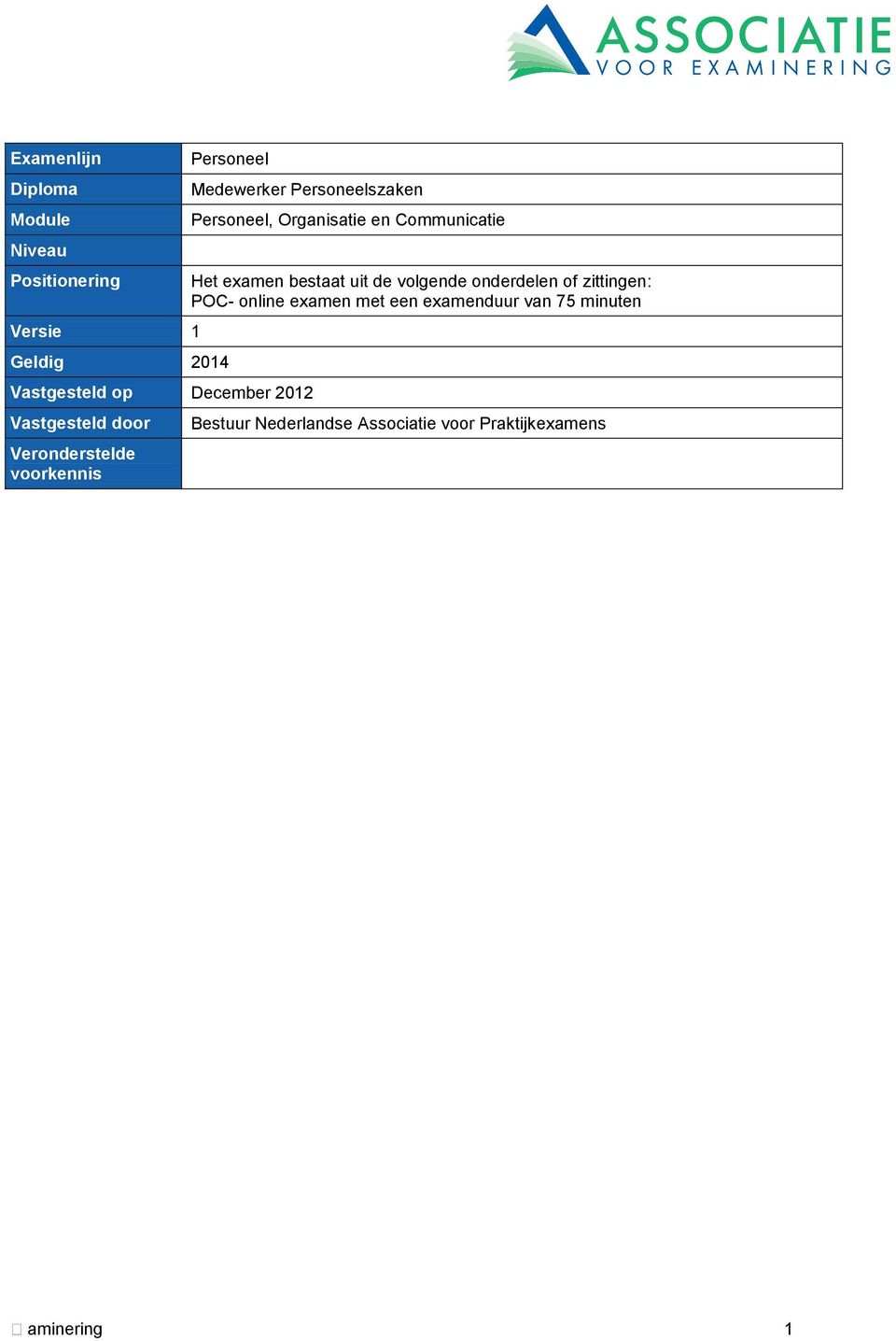 Personeel, Organisatie en Communicatie Het examen bestaat uit de volgende onderdelen of