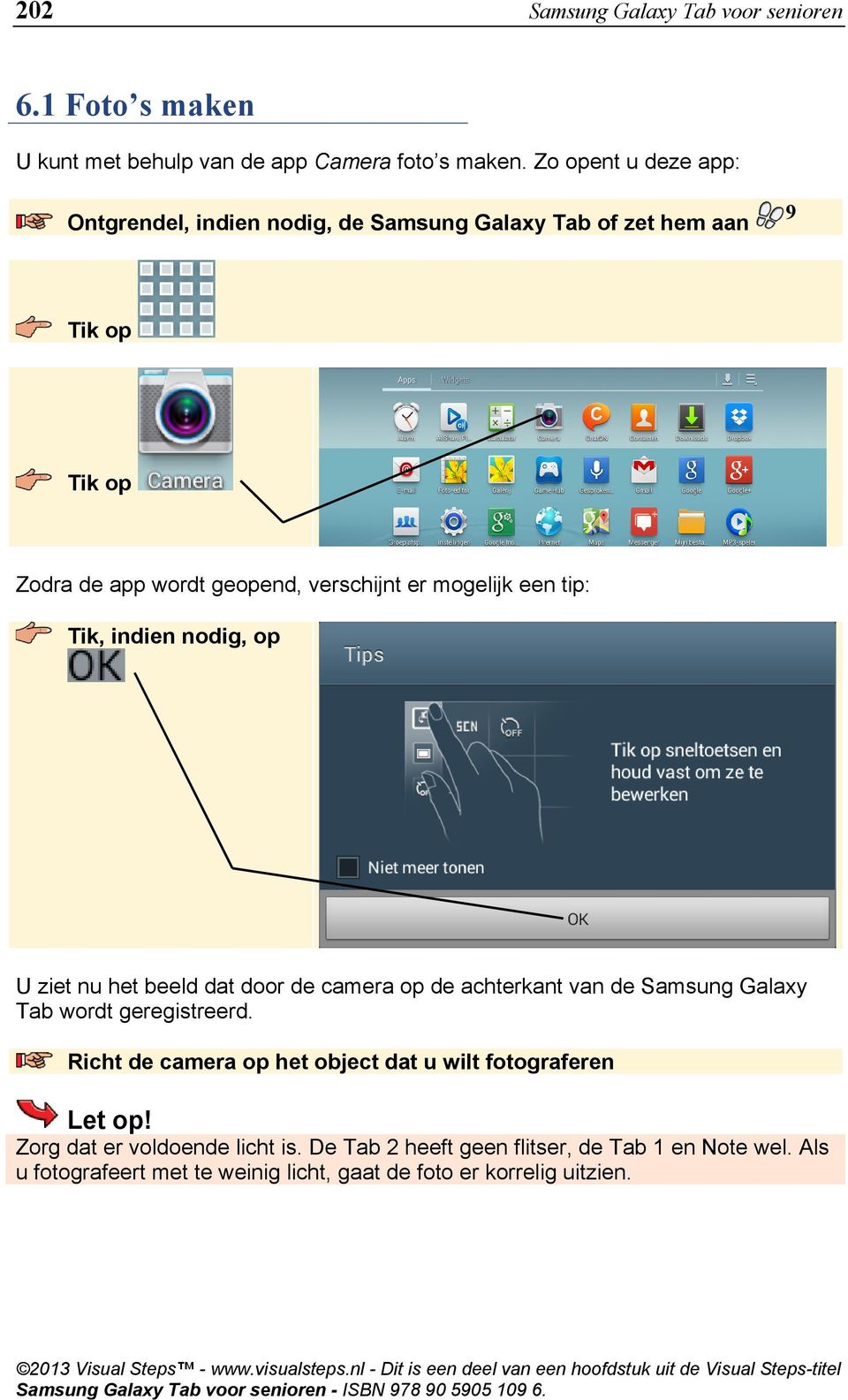 Tik, indien nodig, op U ziet nu het beeld dat door de camera op de achterkant van de Samsung Galaxy Tab wordt geregistreerd.