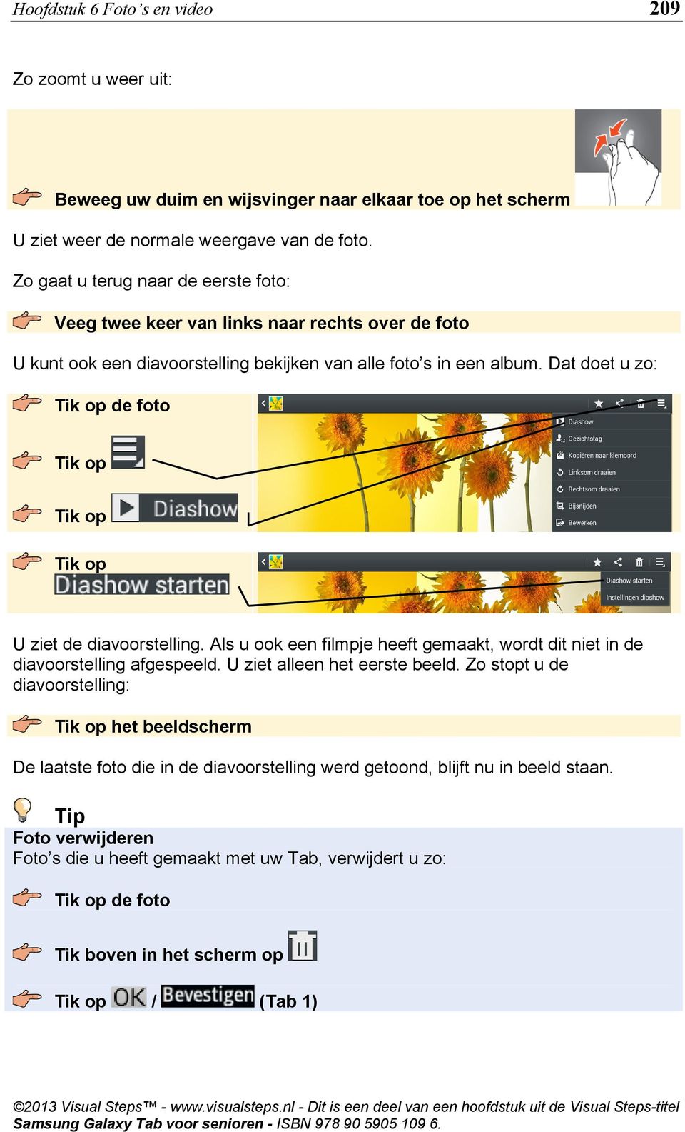 Dat doet u zo: de foto U ziet de diavoorstelling. Als u ook een filmpje heeft gemaakt, wordt dit niet in de diavoorstelling afgespeeld. U ziet alleen het eerste beeld.