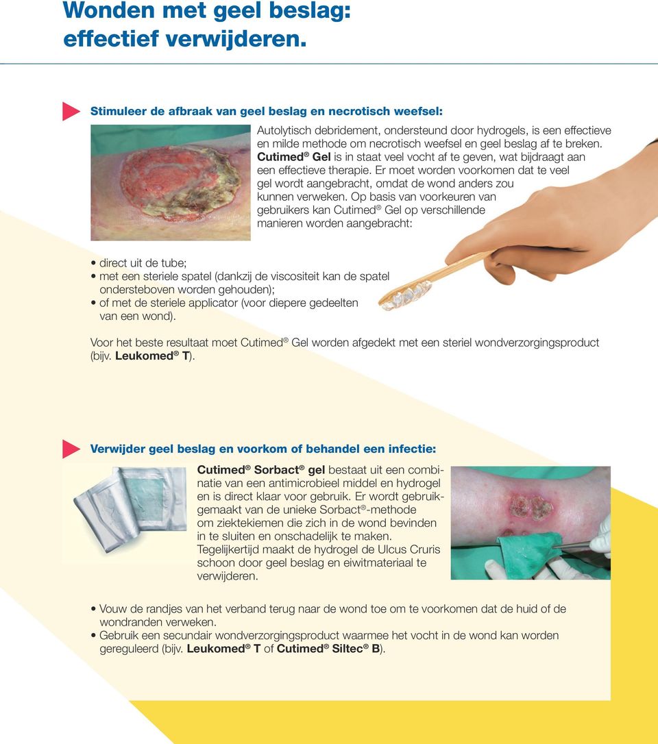 Cutimed Gel is in staat veel vocht af te geven, wat bijdraagt aan een effectieve therapie. Er moet worden voorkomen dat te veel gel wordt aangebracht, omdat de wond anders zou kunnen verweken.