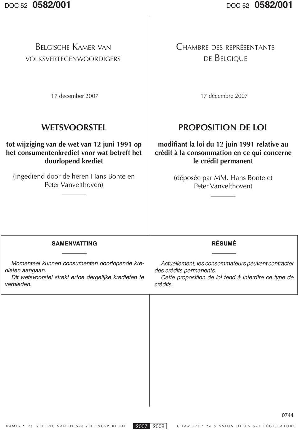 la consommation en ce qui concerne le crédit permanent (déposée par MM. Hans Bonte et Peter Vanvelthoven) SAMENVATTING RÉSUMÉ Momenteel kunnen consumenten doorlopende kredieten aangaan.