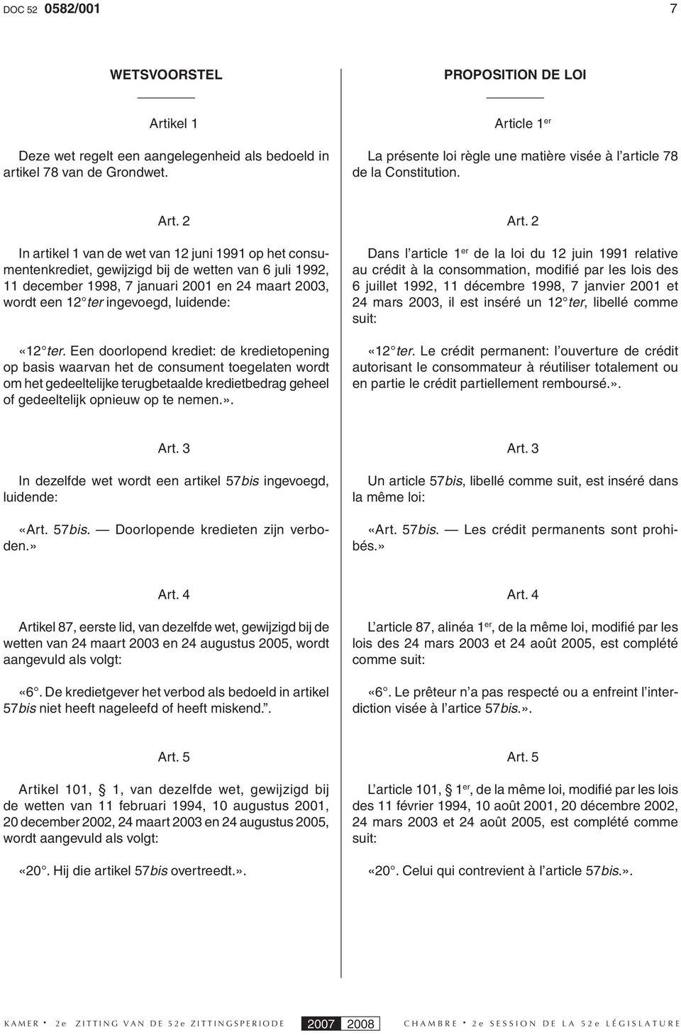 2 In artikel 1 van de wet van 12 juni 1991 op het consumentenkrediet, gewijzigd bij de wetten van 6 juli 1992, 11 december 1998, 7 januari 2001 en 24 maart 2003, wordt een 12 ter ingevoegd, luidende: