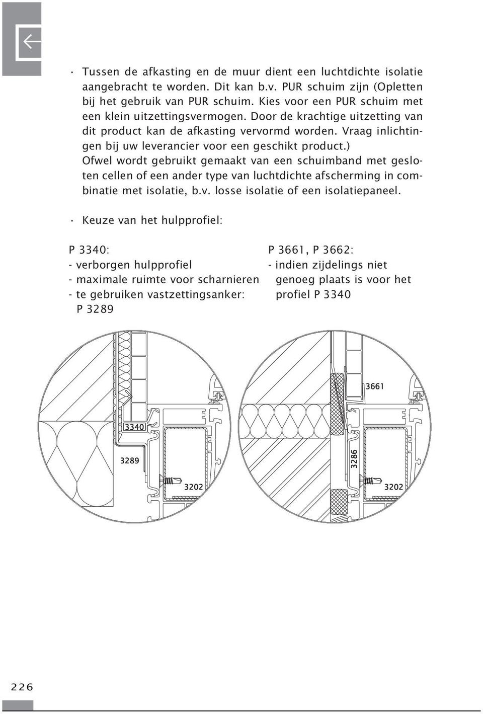 Vraag inlichtingen bij uw leverancier voor een geschikt product.