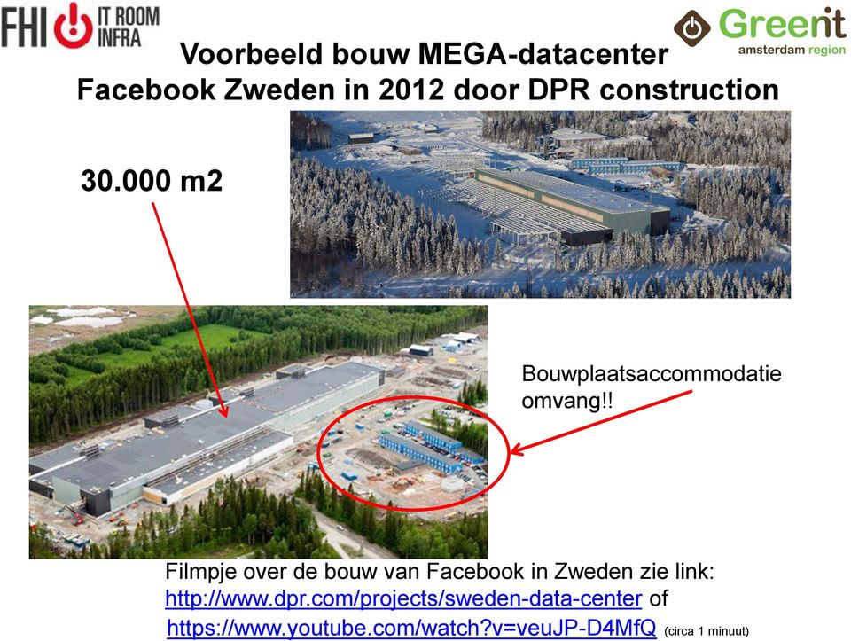 ! Filmpje over de bouw van Facebook in Zweden zie link: http://www.dpr.