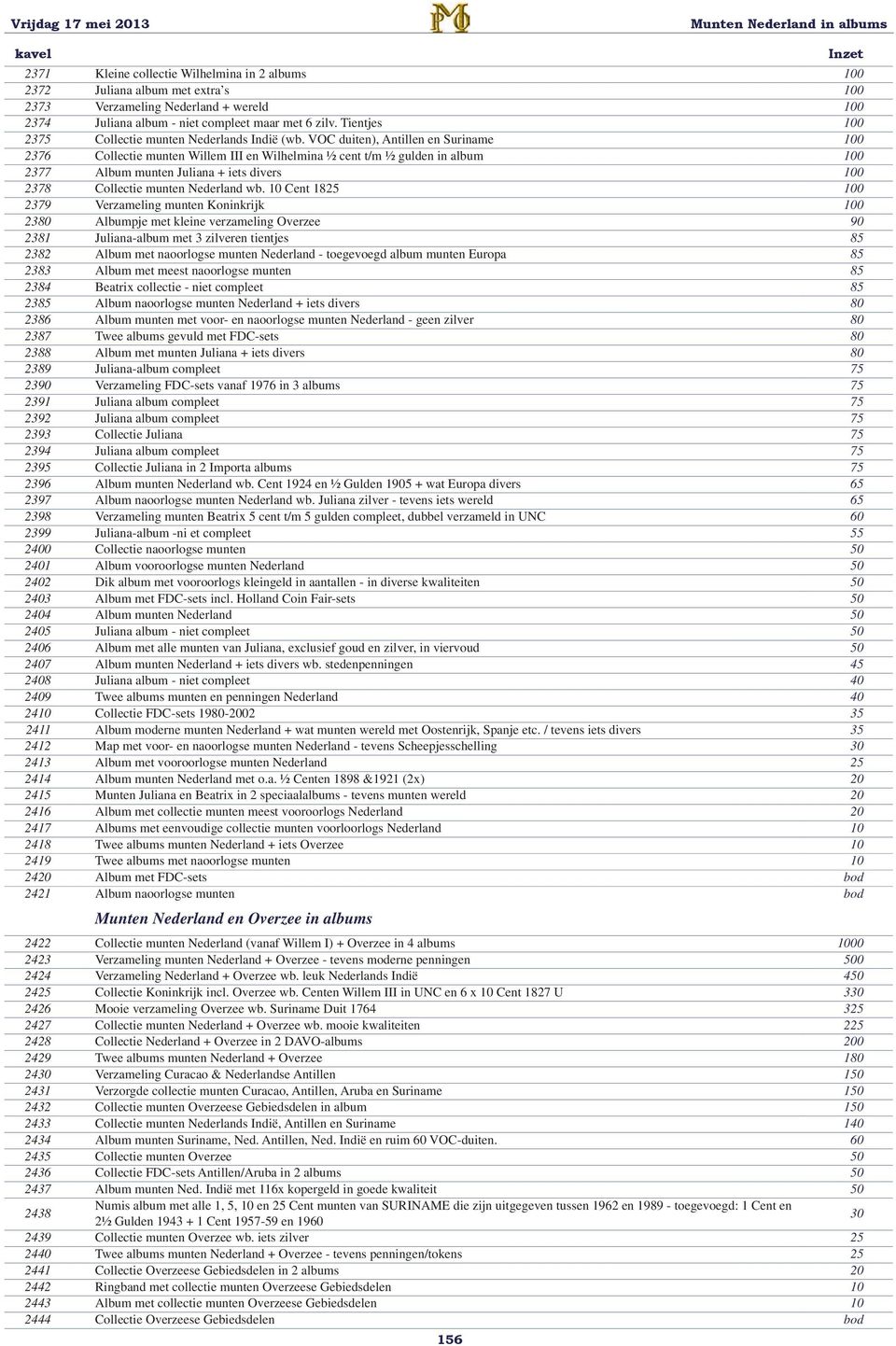 VOC duiten), Antillen en Suriname 100 2376 Collectie munten Willem III en Wilhelmina ½ cent t/m ½ gulden in album 100 2377 Album munten Juliana + iets divers 100 2378 Collectie munten Nederland wb.