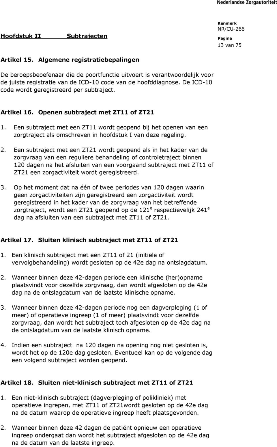 De ICD-10 code wordt geregistreerd per subtraject. Artikel 16. Openen subtraject met ZT11 of ZT21 1.