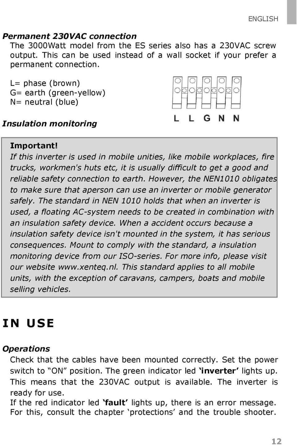 If this inverter is used in mobile unities, like mobile workplaces, fire trucks, workmen's huts etc, it is usually difficult to get a good and reliable safety connection to earth.