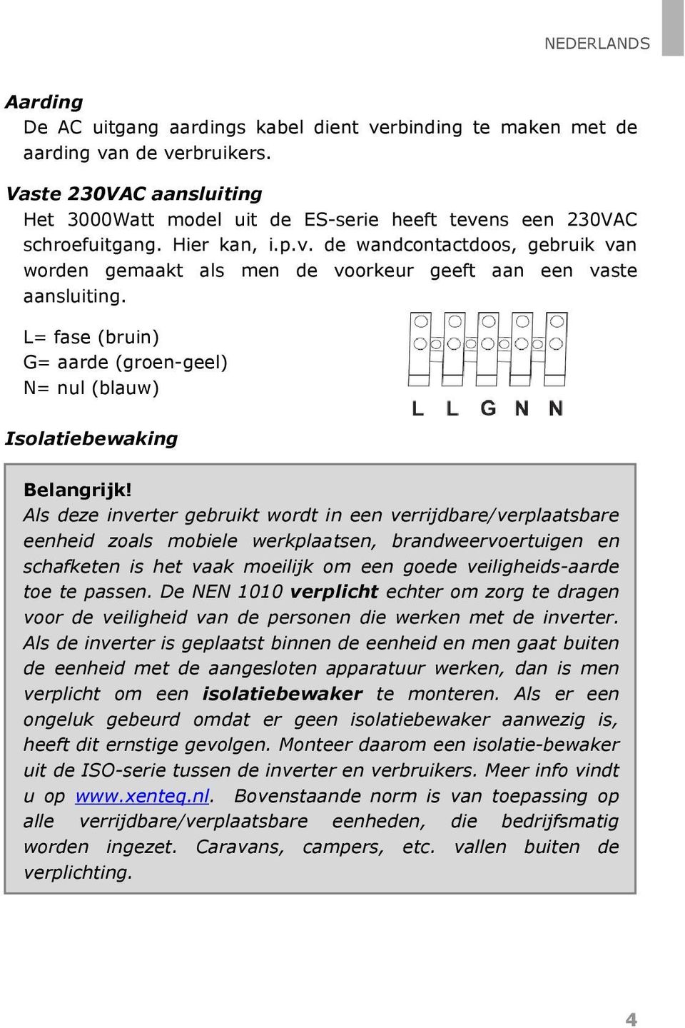 L= fase (bruin) G= aarde (groen-geel) N= nul (blauw) Isolatiebewaking Belangrijk!