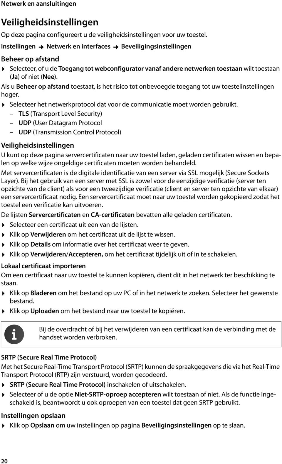 Als u Beheer op afstand toestaat, is het risico tot onbevoegde toegang tot uw toestelinstellingen hoger. Selecteer het netwerkprotocol dat voor de communicatie moet worden gebruikt.