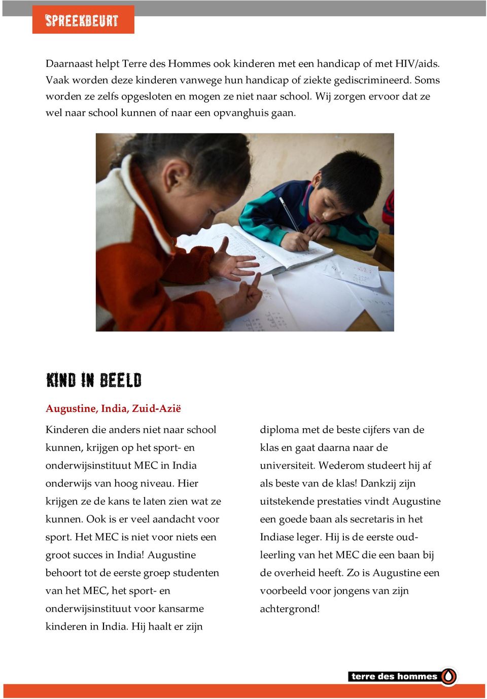 Kind in beeld Augustine, India, Zuid-Azië Kinderen die anders niet naar school kunnen, krijgen op het sport- en onderwijsinstituut MEC in India onderwijs van hoog niveau.