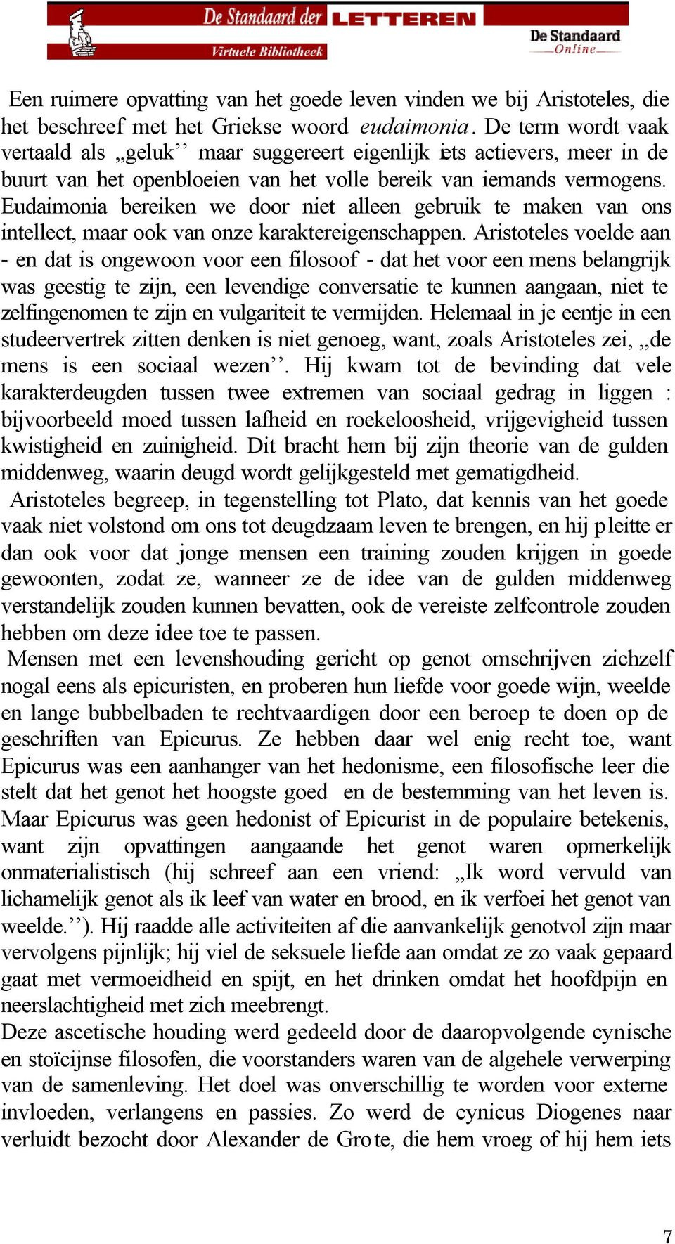 Eudaimonia bereiken we door niet alleen gebruik te maken van ons intellect, maar ook van onze karaktereigenschappen.