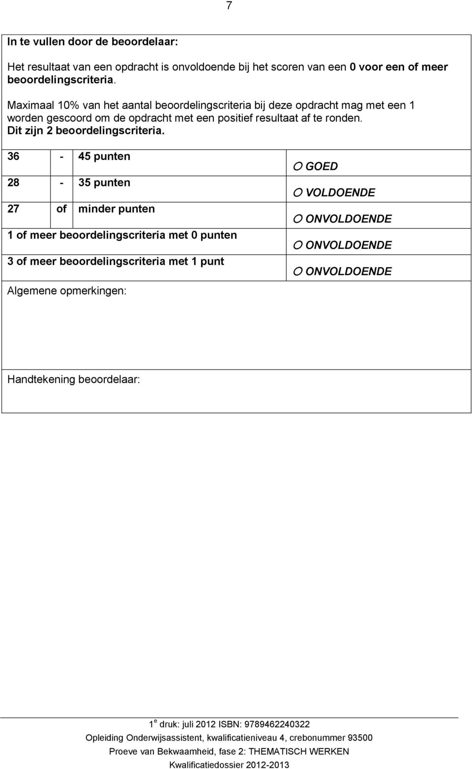 Maximaal 10% van het aantal beoordelingscriteria bij deze opdracht mag met een 1 worden gescoord om de opdracht met een positief resultaat