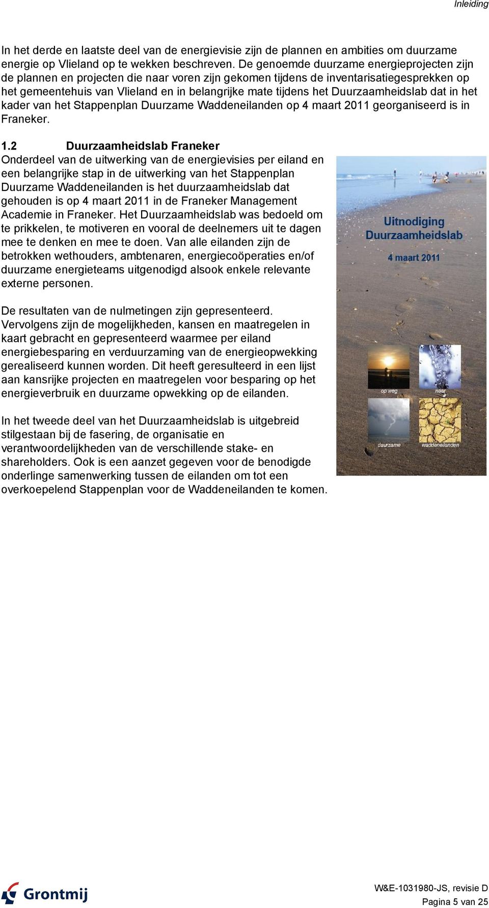 Duurzaamheidslab dat in het kader van het Stappenplan Duurzame Waddeneilanden op 4 maart 2011 georganiseerd is in Franeker. 1.