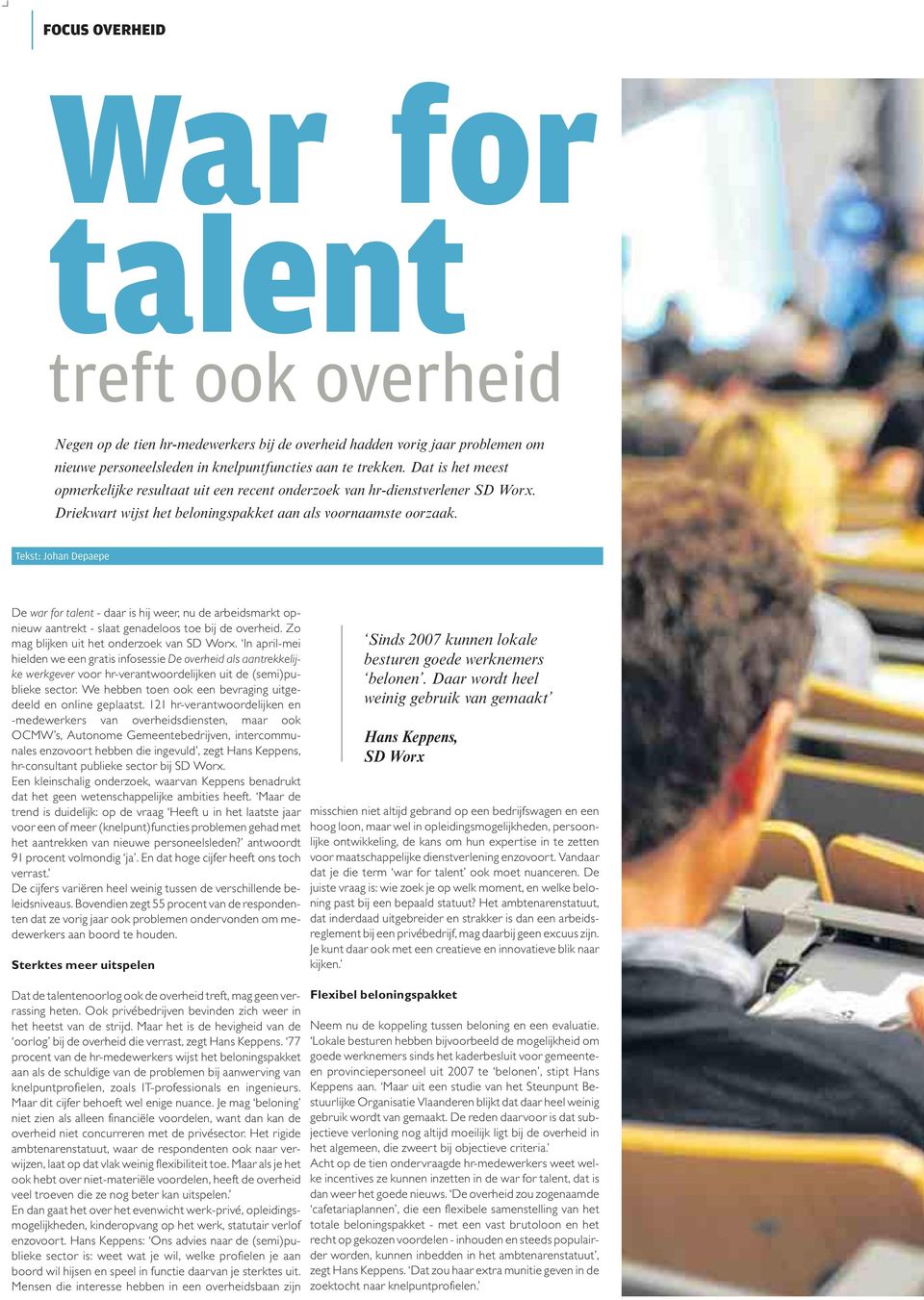 Tekst: Johan Depaepe De war for talent - daar is hij weer, nu de arbeidsmarkt opnieuw aantrekt - slaat genadeloos toe bij de overheid. Zo mag blijken uit het onderzoek van SD Worx.