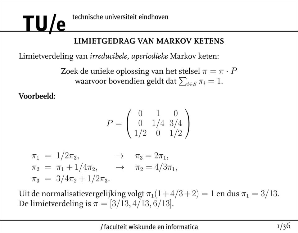 P = 0 1/4 3/4 0 1 0 1/2 0 1/2 π 1 = 1/2π 3, π 3 = 2π 1, π 2 = π 1 + 1/4π 2, π 2 = 4/3π 1, π 3 = 3/4π 2 +