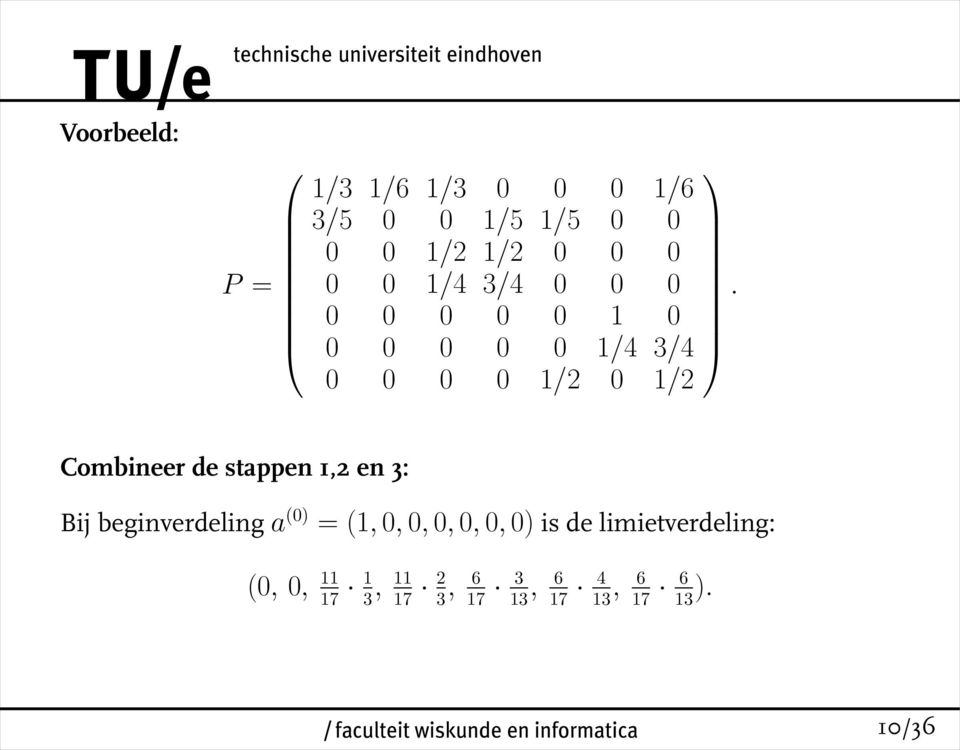 Combineer de stappen 1,2 en 3: Bij beginverdeling a (0) = (1, 0, 0, 0, 0, 0,