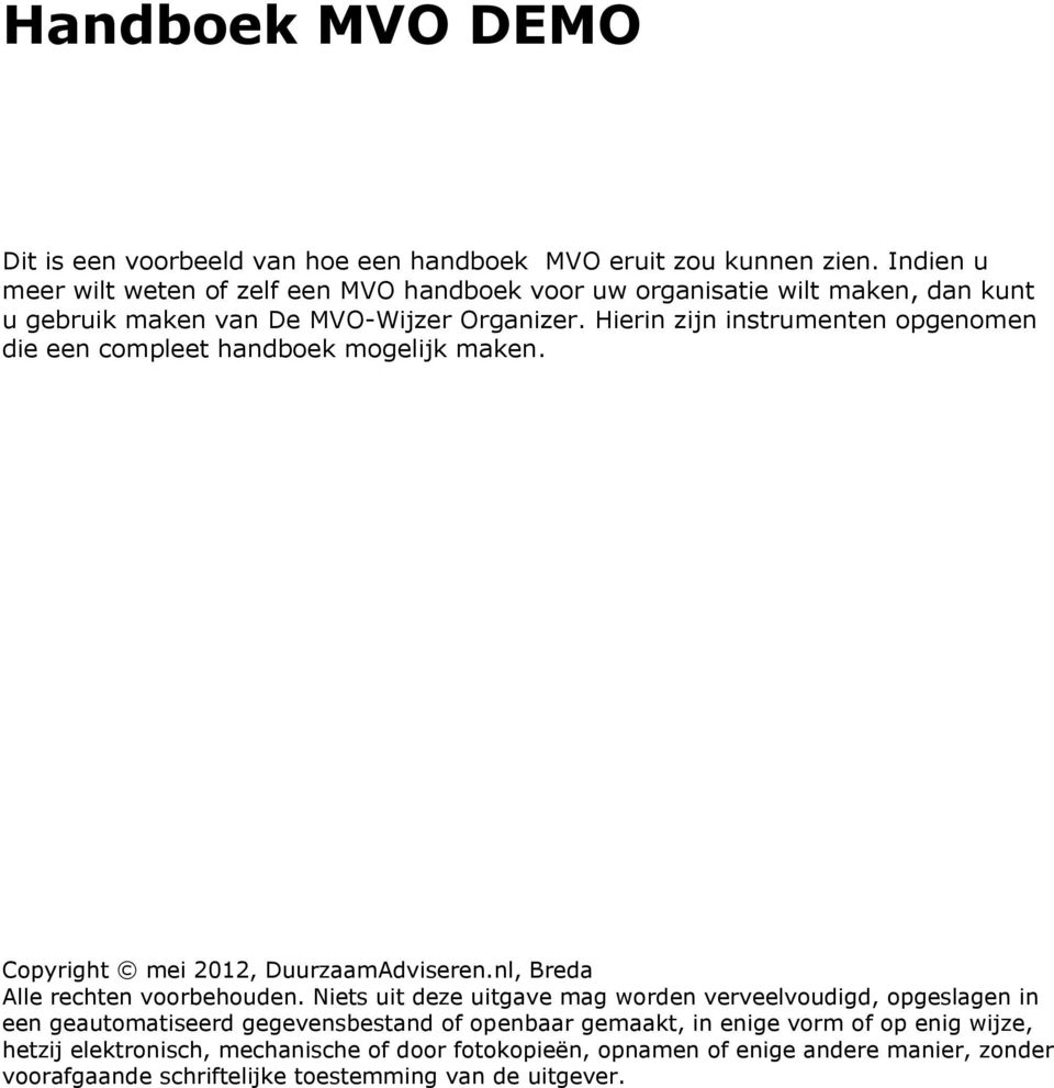 Hierin zijn instrumenten opgenomen die een compleet handboek mogelijk maken. Copyright mei 2012, DuurzaamAdviseren.nl, Breda Alle rechten voorbehouden.