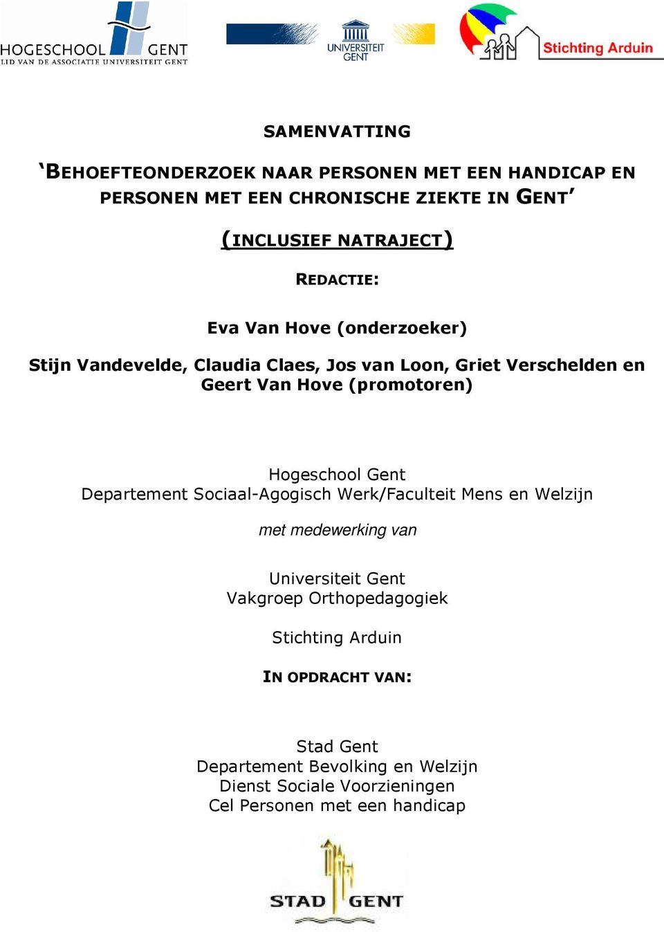 (promotoren) Hogeschool Gent Departement Sociaal-Agogisch Werk/Faculteit Mens en Welzijn met medewerking van Universiteit Gent
