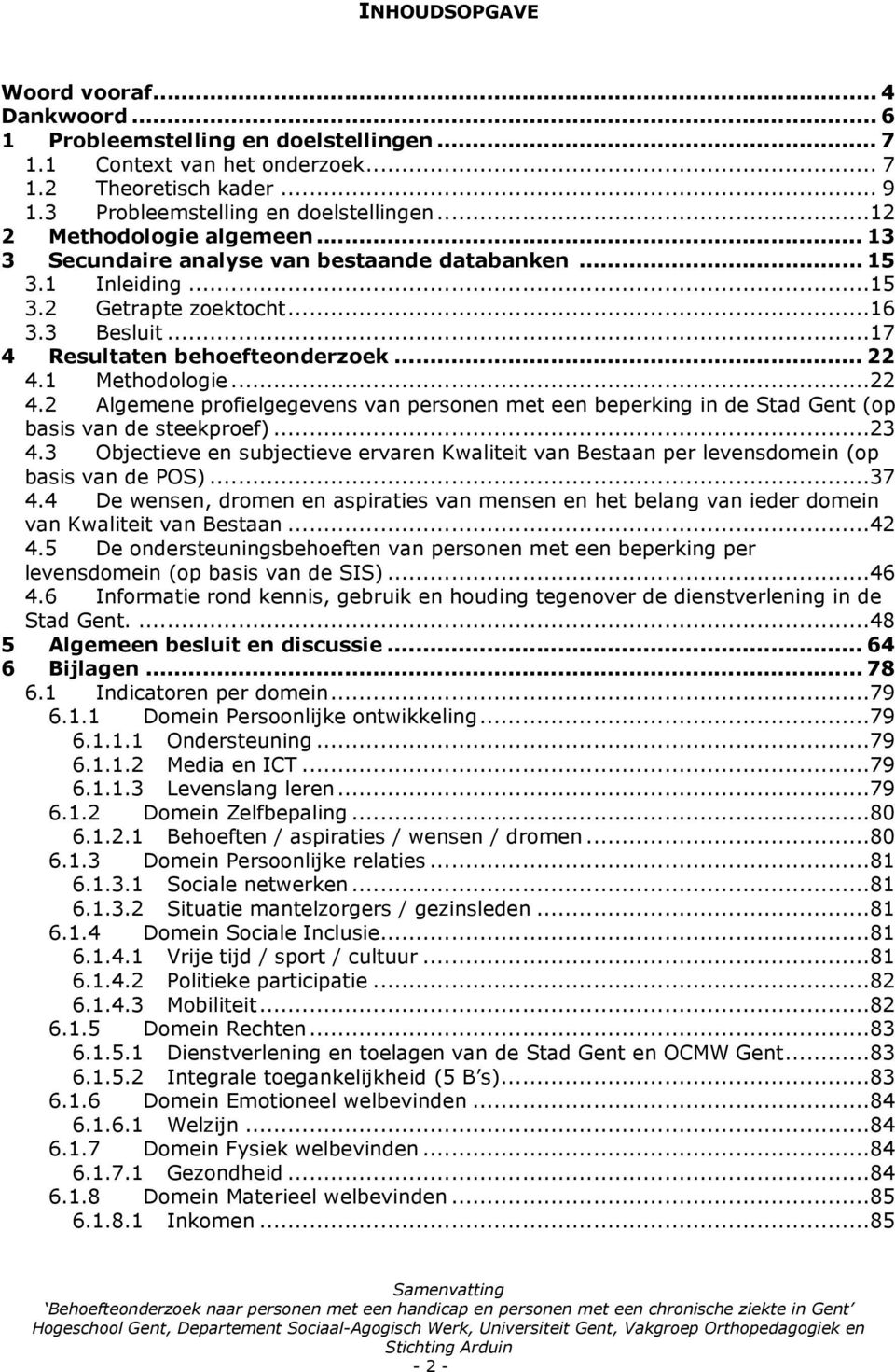 1 Methodologie...22 4.2 Algemene profielgegevens van personen met een beperking in de Stad Gent (op basis van de steekproef)...23 4.