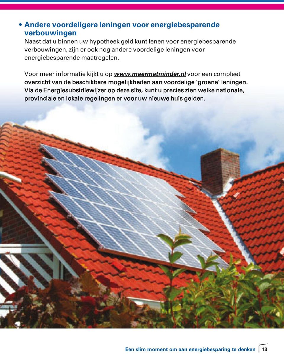 voor energiebesparende maatregelen. Voor meer informatie kijkt u op www.meermetminder.