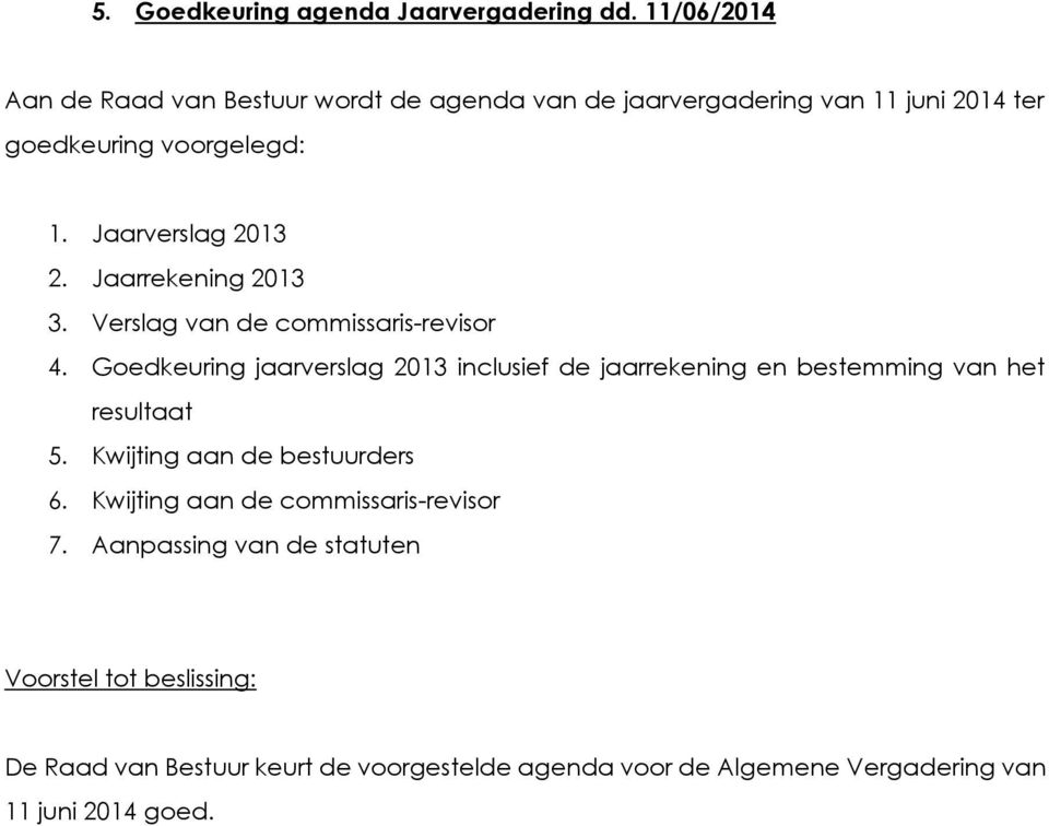 Jaarverslag 2013 2. Jaarrekening 2013 3. Verslag van de commissaris-revisor 4.