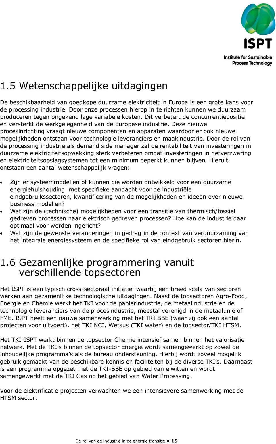 Dit verbetert de concurrentiepositie en versterkt de werkgelegenheid van de Europese industrie.