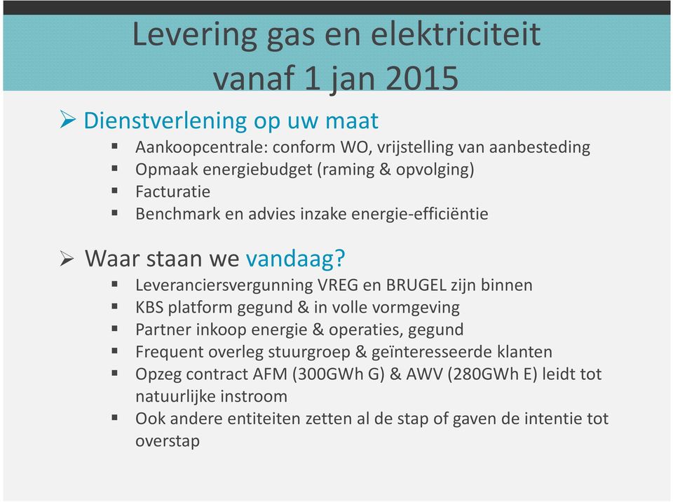 Leveranciersvergunning VREG en BRUGEL zijn binnen KBS platform gegund & in volle vormgeving Partner inkoop energie& operaties, gegund Frequent