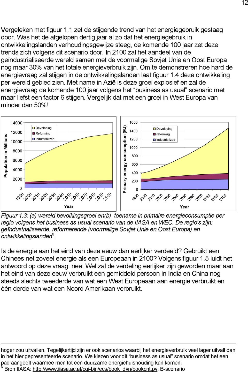 In 2100 zal het aandeel van de geïndustrialiseerde wereld samen met de voormalige Sovjet Unie en Oost Europa nog maar 30% van het totale energieverbruik zijn.