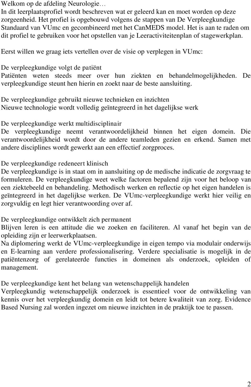 Het is aan te raden om dit profiel te gebruiken voor het opstellen van je Leeractiviteitenplan of stagewerkplan.