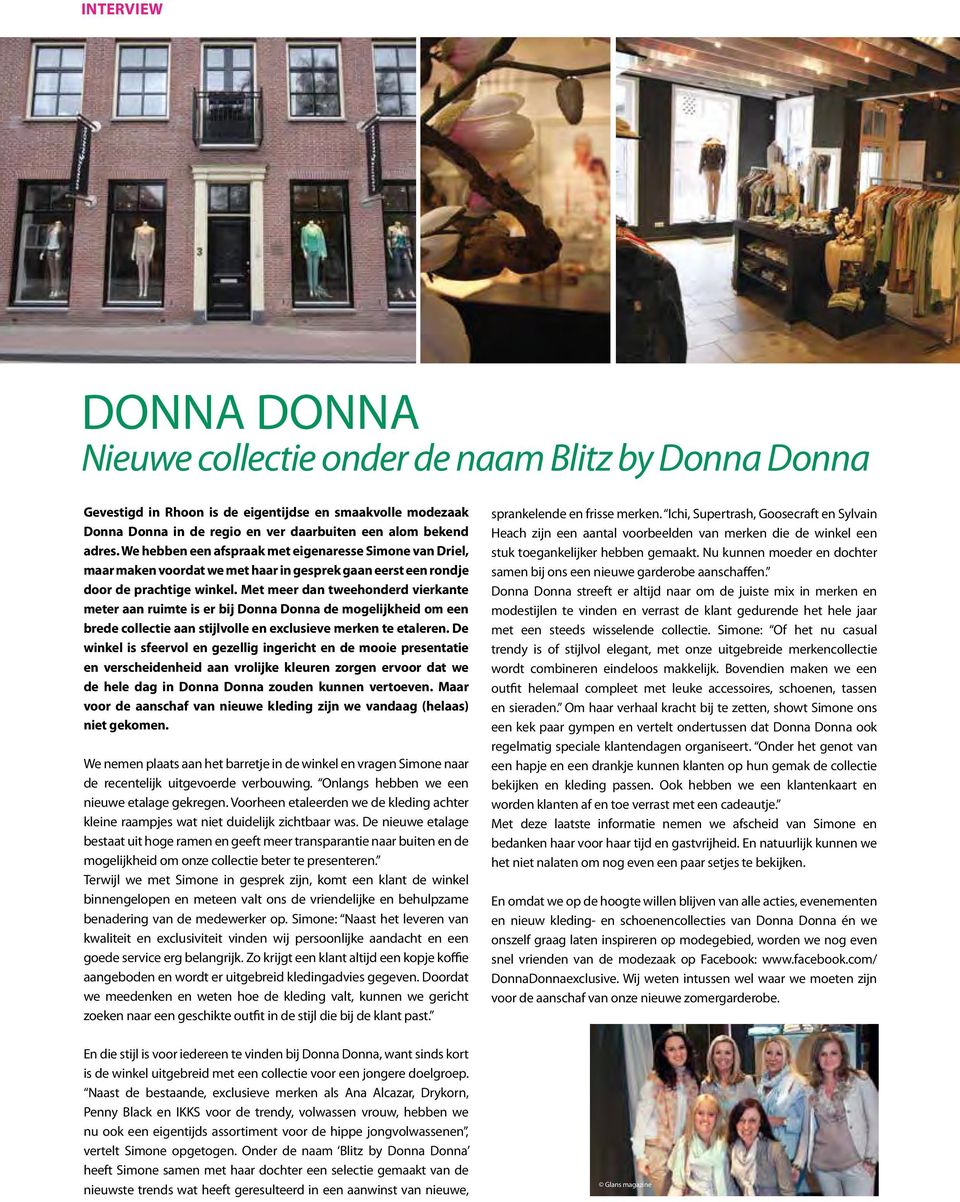 Met meer dan tweehonderd vierkante meter aan ruimte is er bij Donna Donna de mogelijkheid om een brede collectie aan stijlvolle en exclusieve merken te etaleren.