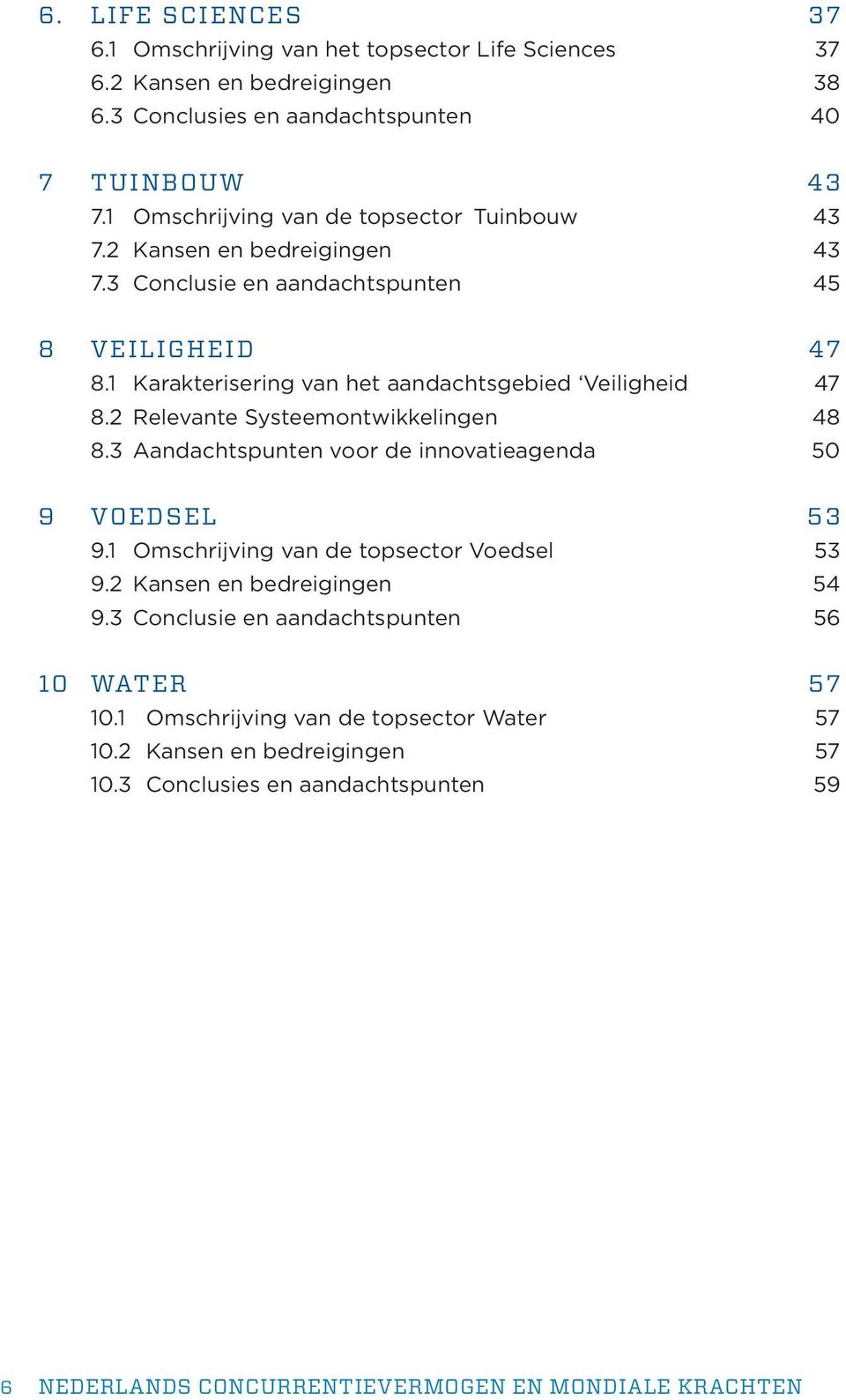 1 Karakterisering van het aandachtsgebied Veiligheid 47 8.2 Relevante Systeemontwikkelingen 48 8.3 Aandachtspunten voor de innovatieagenda 50 9 Voedsel 53 9.