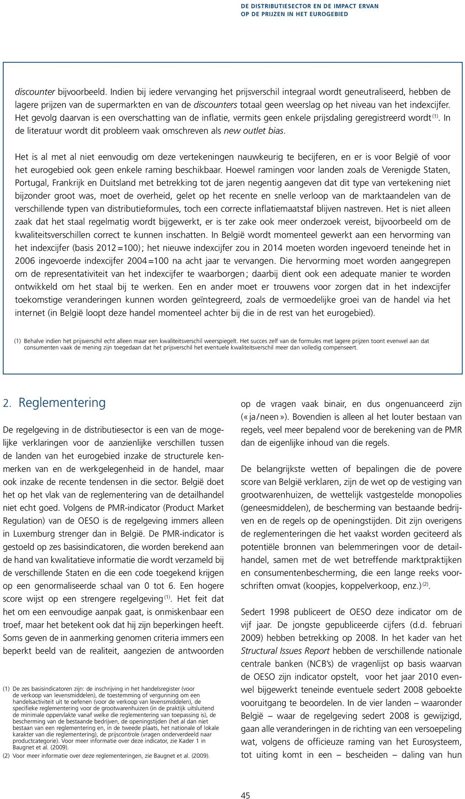 indexcijfer. Het gevolg daarvan is een overschatting van de inflatie, vermits geen enkele prijsdaling geregistreerd wordt (1). In de literatuur wordt dit probleem vaak omschreven als new outlet bias.