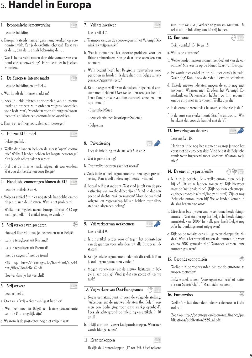 De Europese interne markt Lees de inleiding en artikel 2. a. Wat houdt de interne markt in? b.