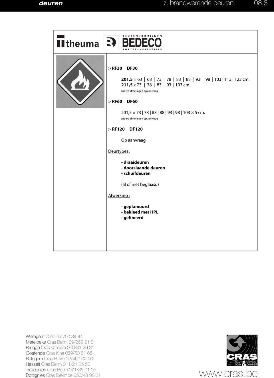 andere afmetingen op aanvraag > RF60 DF60 201,5 73 78 83 88 93 98 103 5 cm.