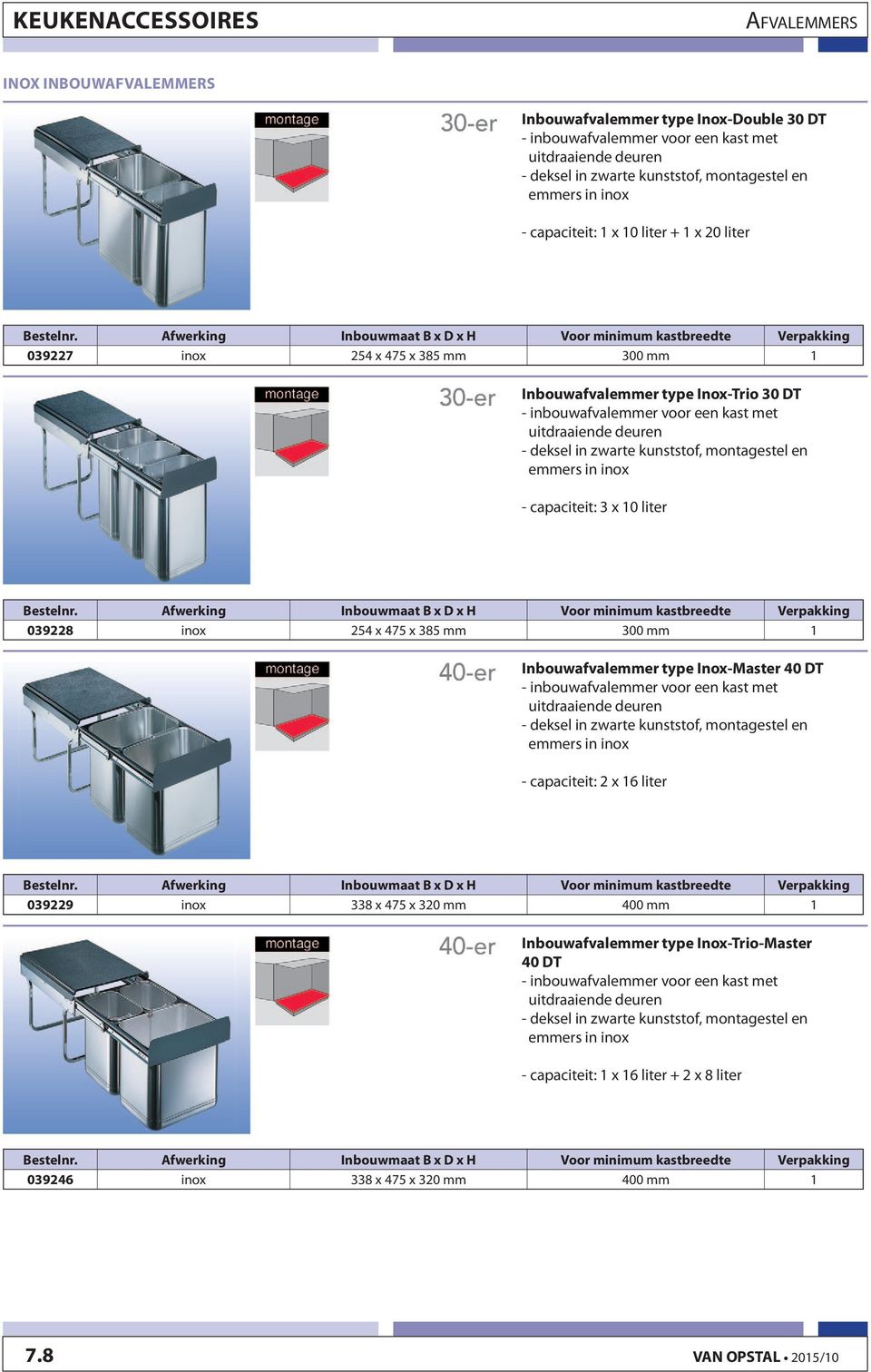 kunststof, montagestel en emmers in inox - capaciteit: 3 x 10 liter 039228 inox 254 x 475 x 385 mm 300 mm 1 Inbouwafvalemmer type Inox-Master 40 DT - inbouwafvalemmer voor een kast met uitdraaiende