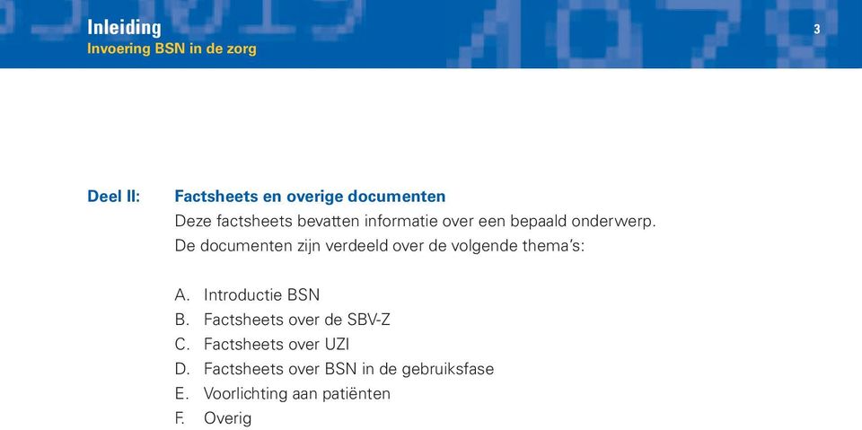 De documenten zijn verdeeld over de volgende thema s: A. Introductie BSN B.