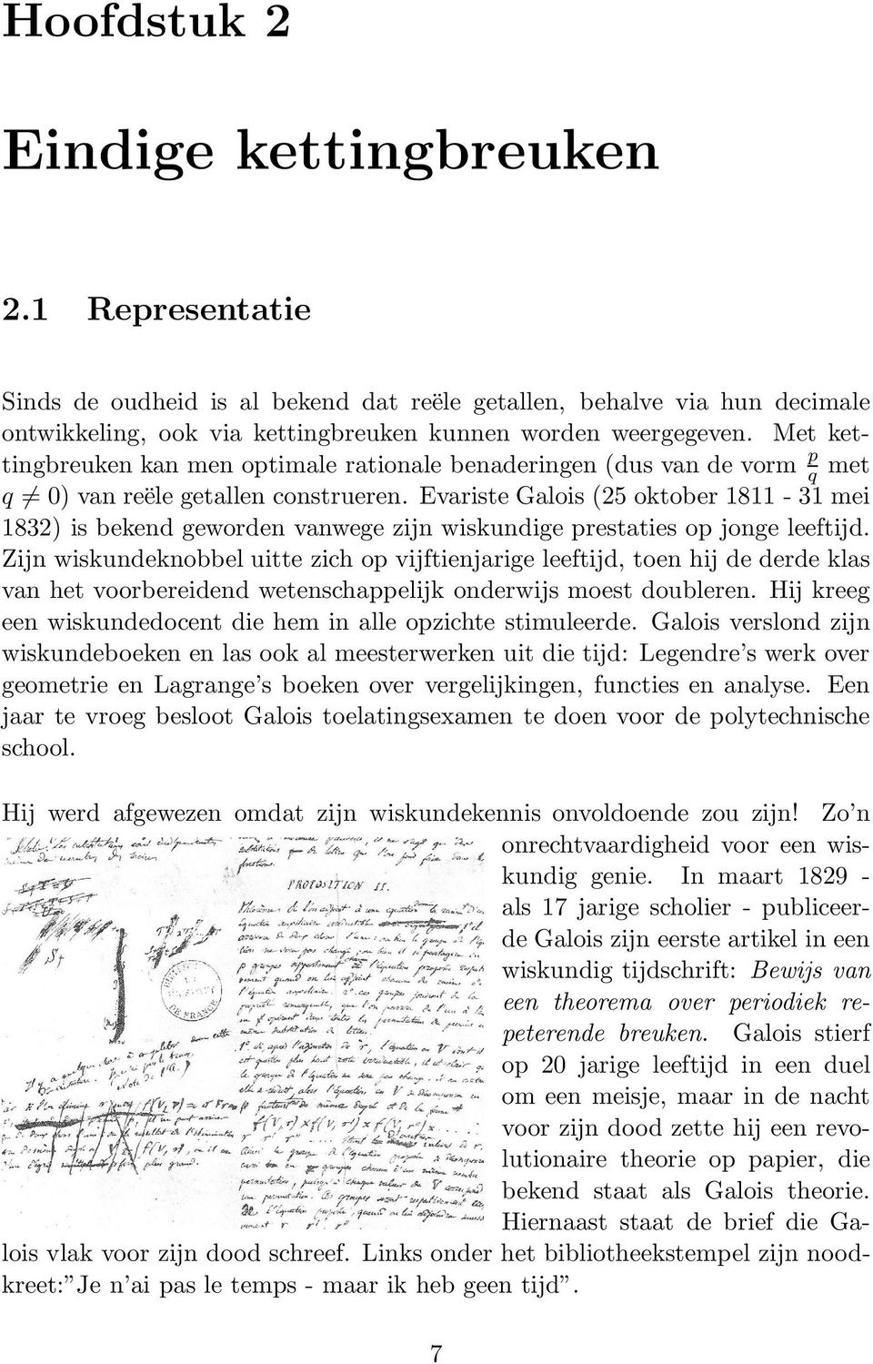 Evariste Galois (25 oktober 8-3 mei 832) is bekend geworden vanwege zijn wiskundige prestaties op jonge leeftijd.