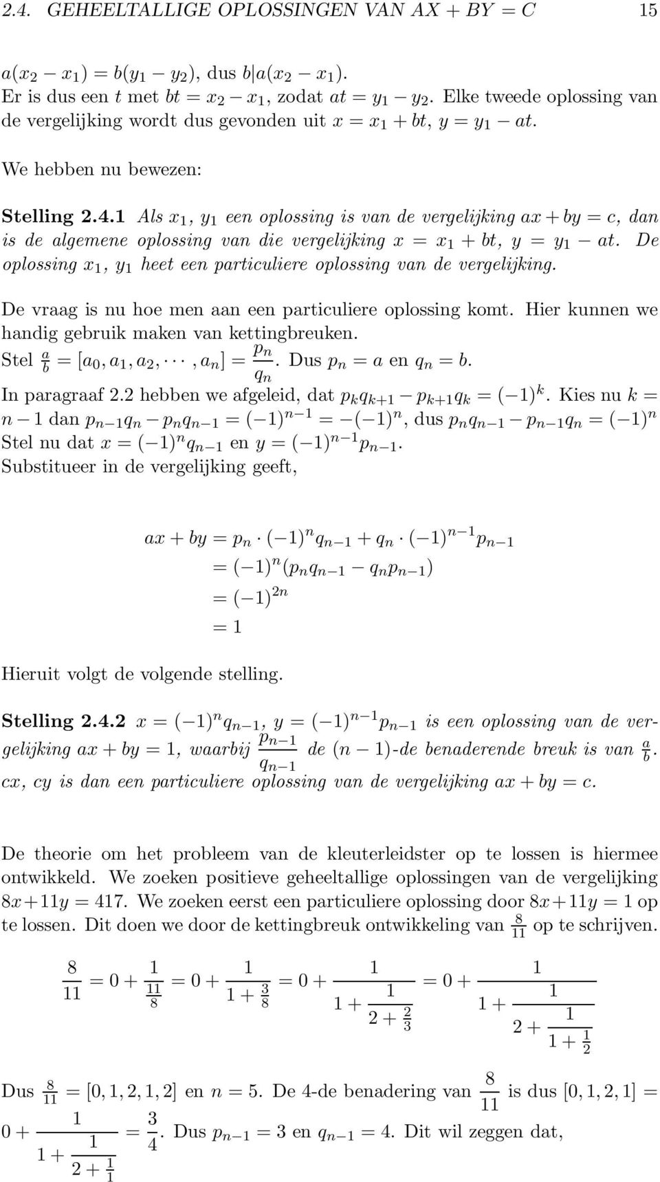 Als x, y een oplossing is van de vergelijking ax + by = c, dan is de algemene oplossing van die vergelijking x = x + bt, y = y at.