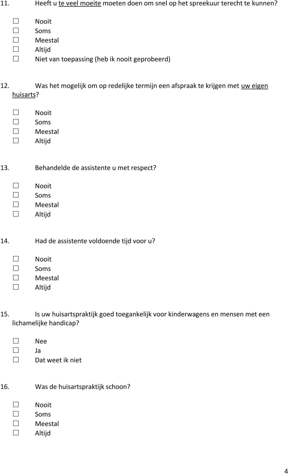 Was het mogelijk om op redelijke termijn een afspraak te krijgen met uw eigen huisarts? 13.